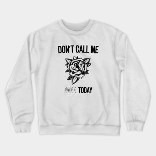 don't call me babe today !! Butterfly black design Crewneck Sweatshirt
